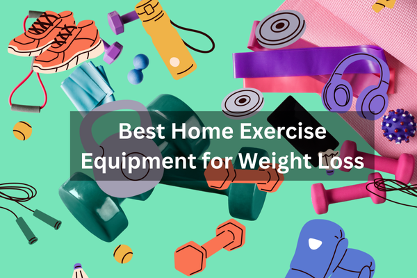 Best Home Exercise Equipment for Weight Loss