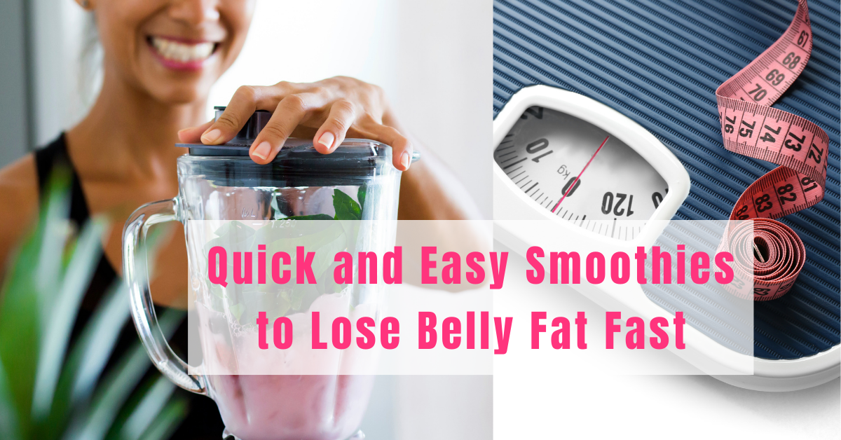 Smoothies to Lose Belly Fat Fast