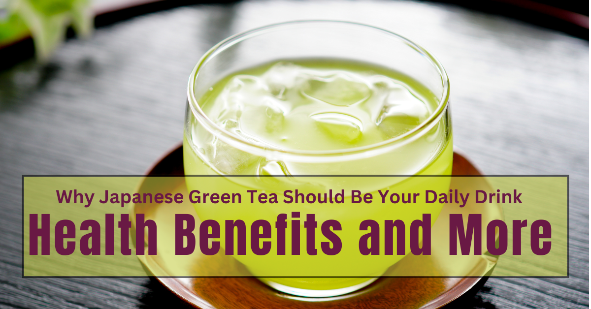 Why Japanese Green Tea Should Be Your Daily Drink